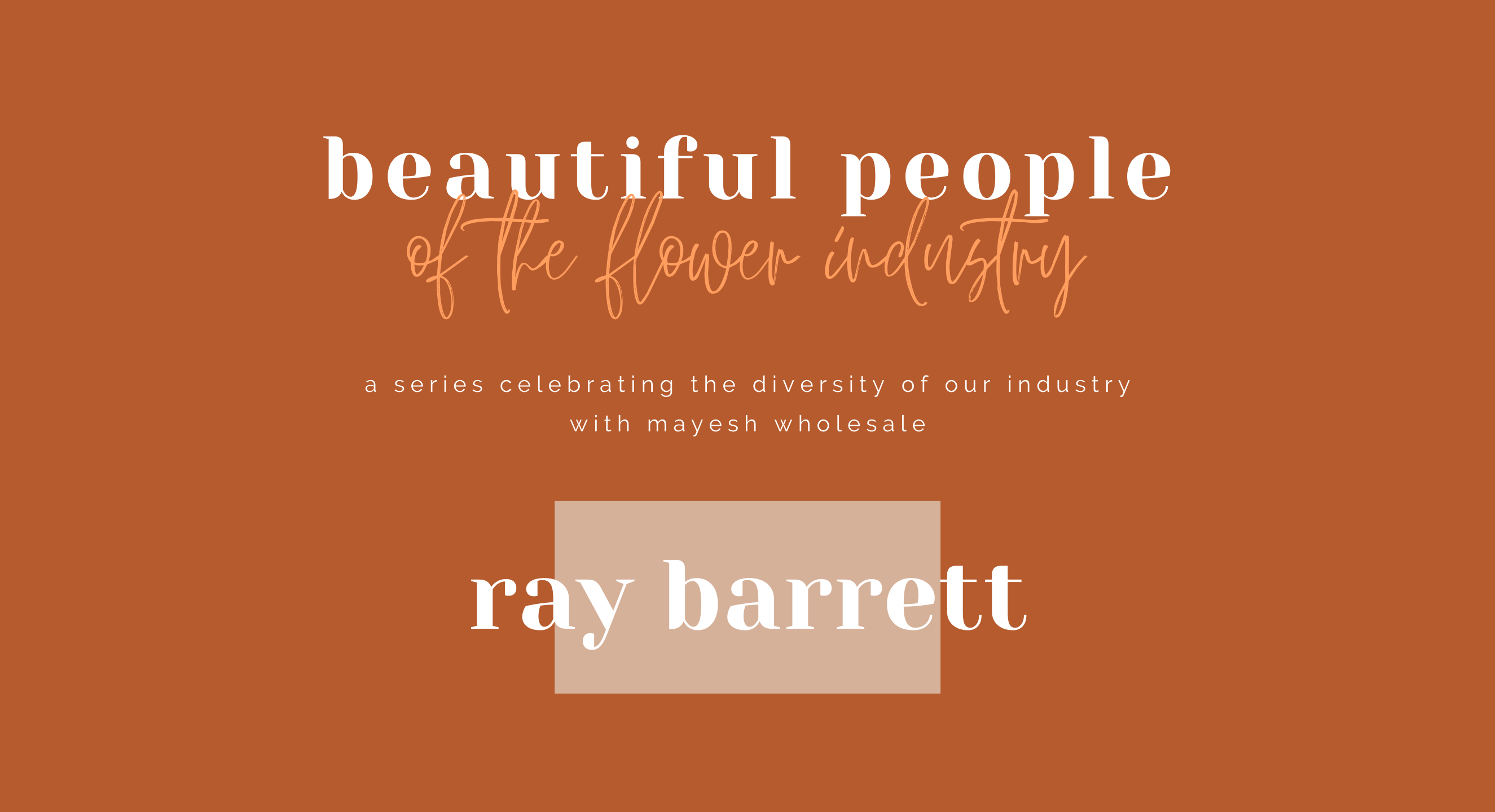 Beautiful People of the Flower Industry: Ray Barrett