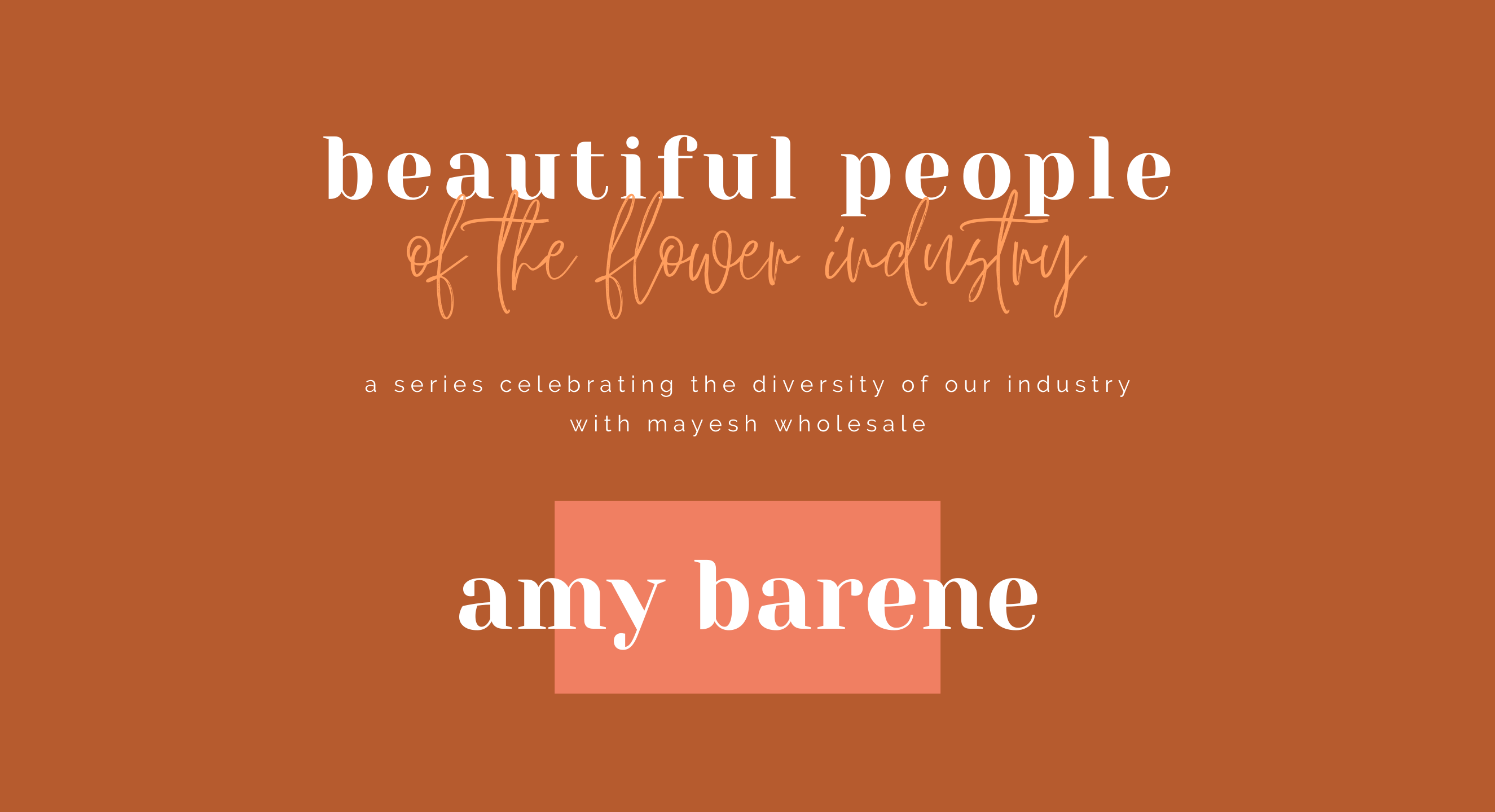 Beautiful People of the Flower Industry: Amy Barene