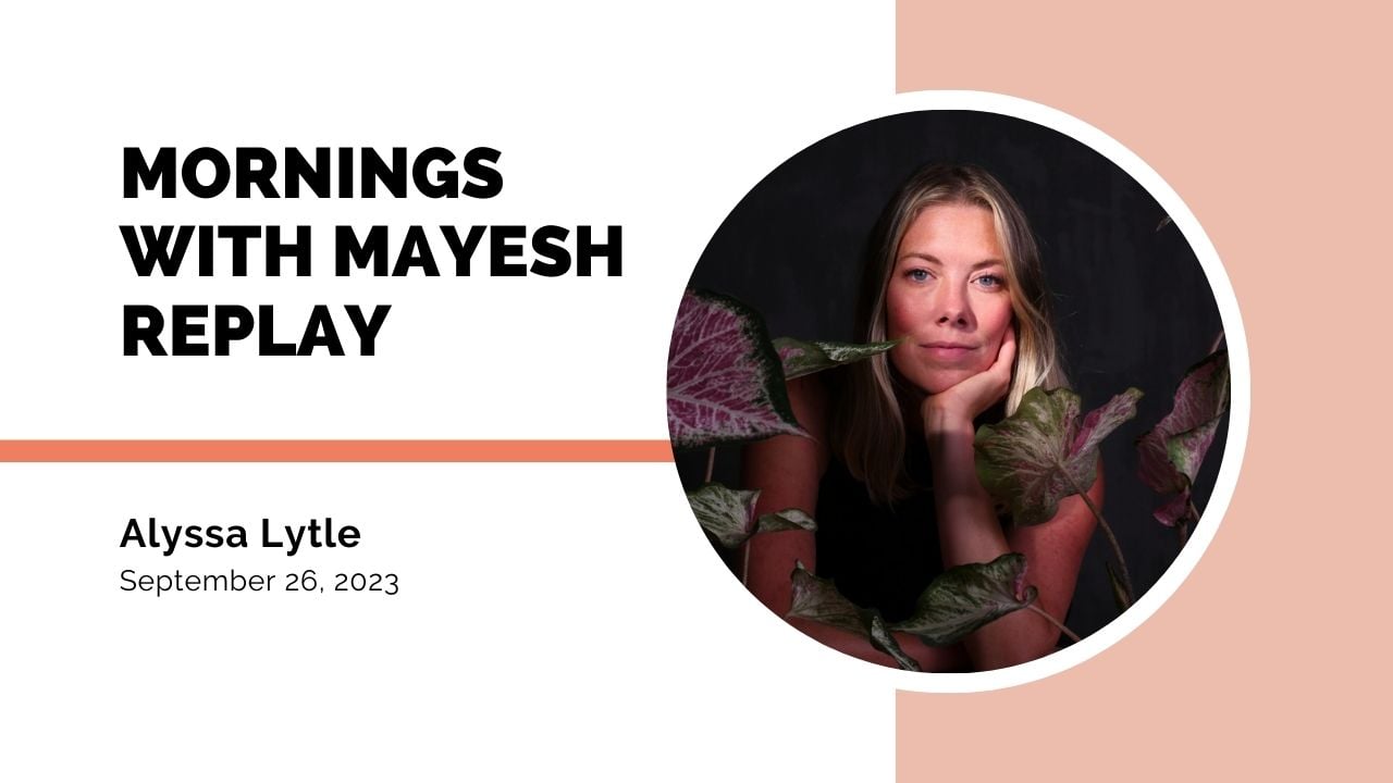 Mornings with Mayesh: Alyssa Lytle of Flowering Minds