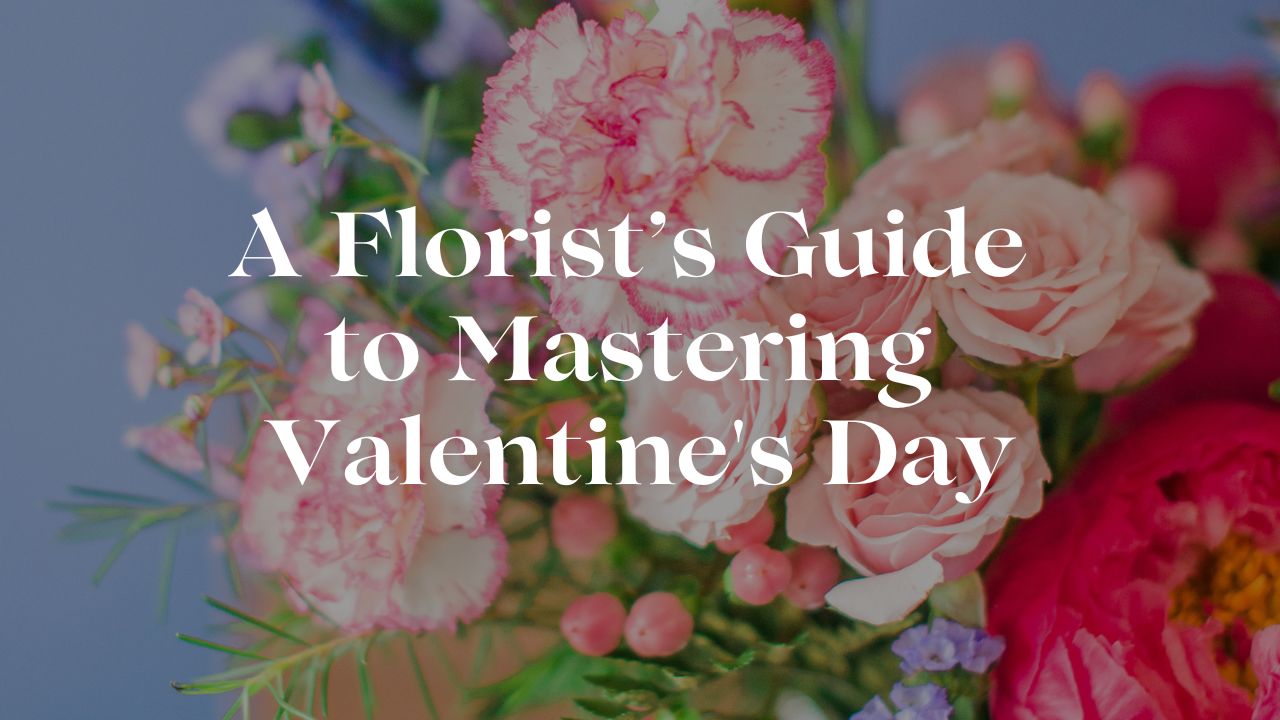 A Florist’s Guide to Mastering Valentine's Day