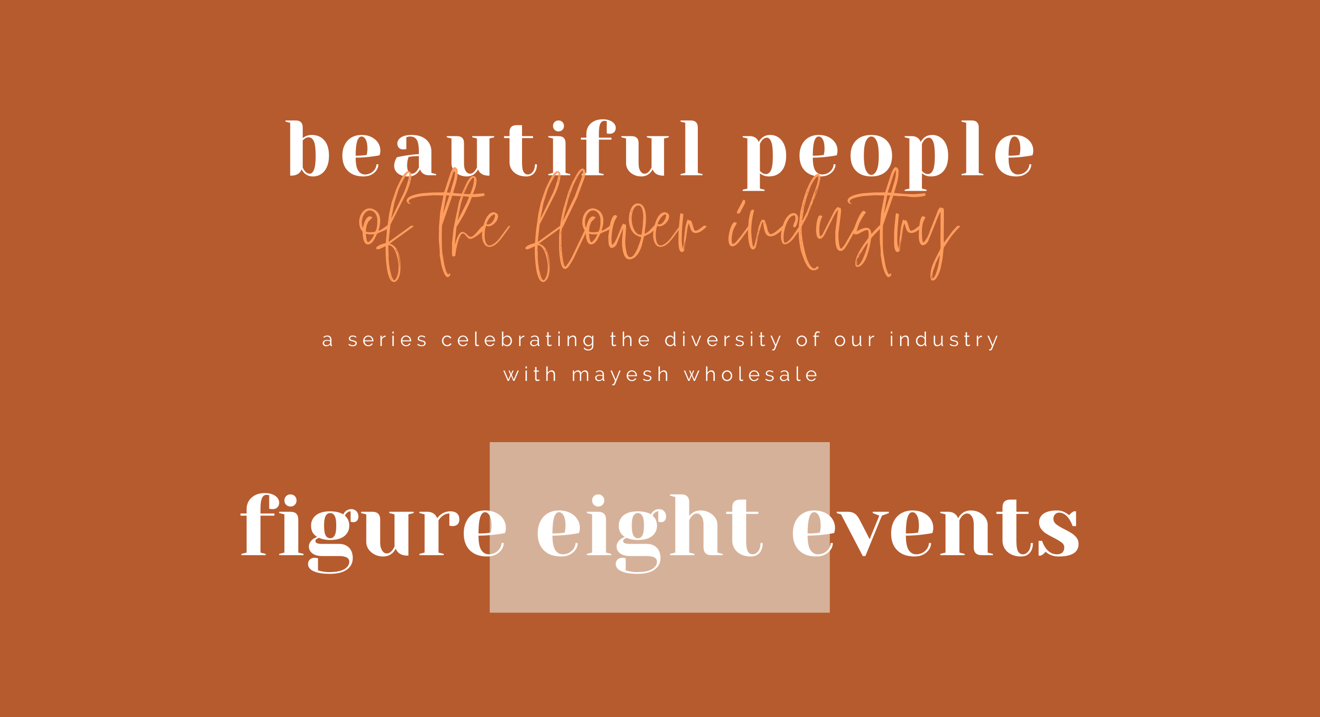 Beautiful People of the Flower Industry: Figure Eight Events