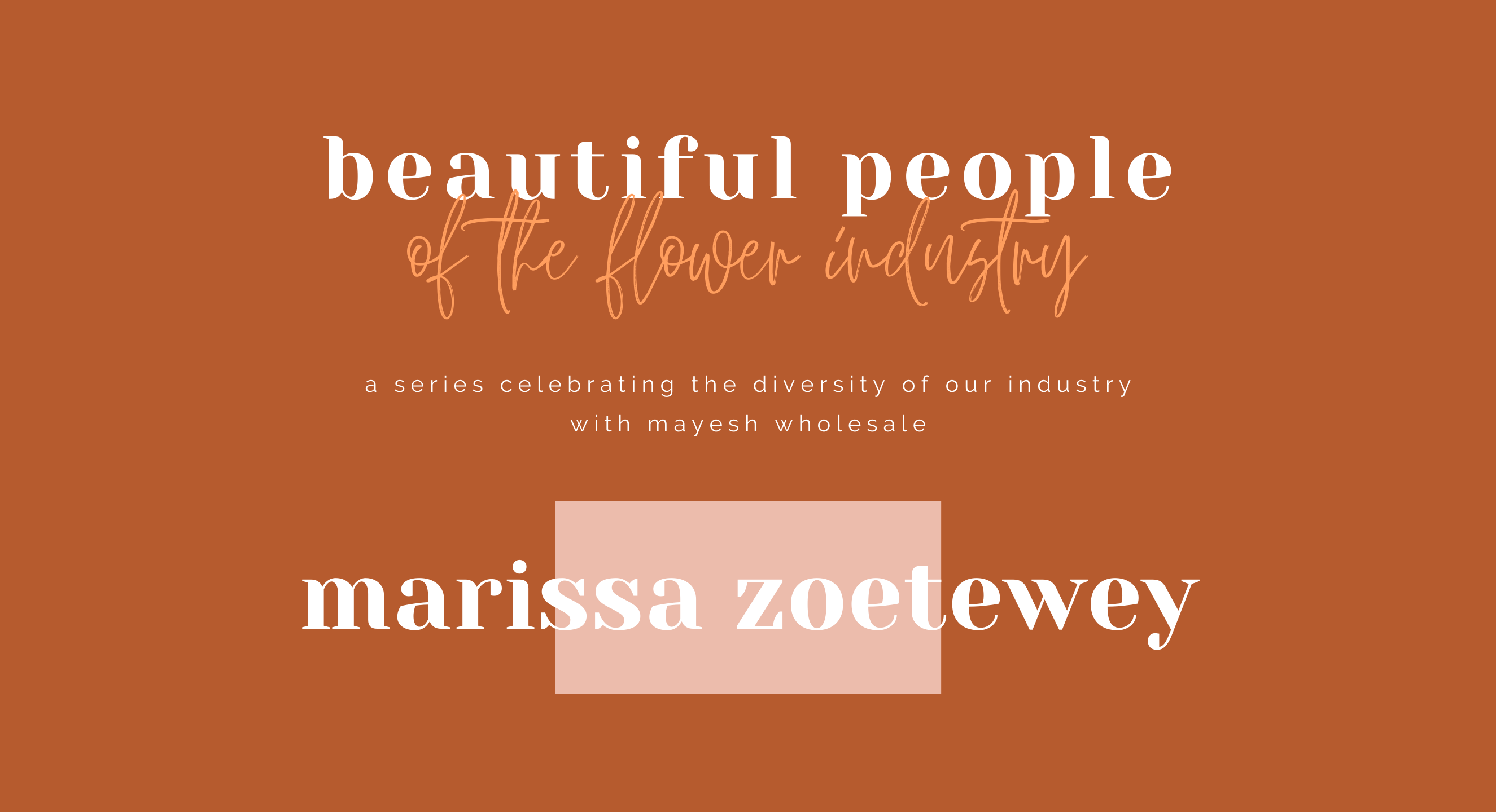 Beautiful People of the Flower Industry: Marissa Zoetewey