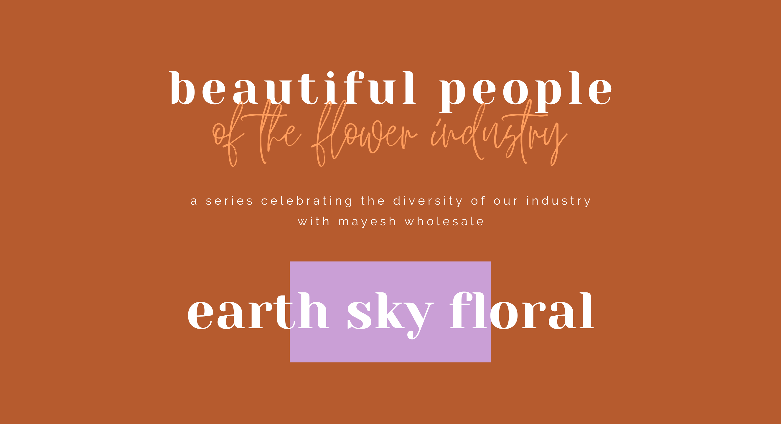 Beautiful People of the Flower Industry: Earth Sky Floral