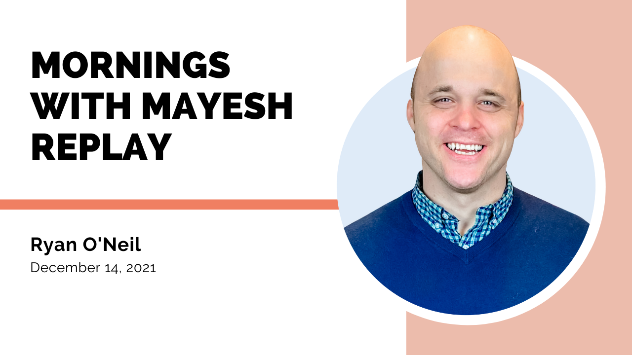 Mornings with Mayesh: Pricing & Prepping for 2022 with Ryan O'Neil