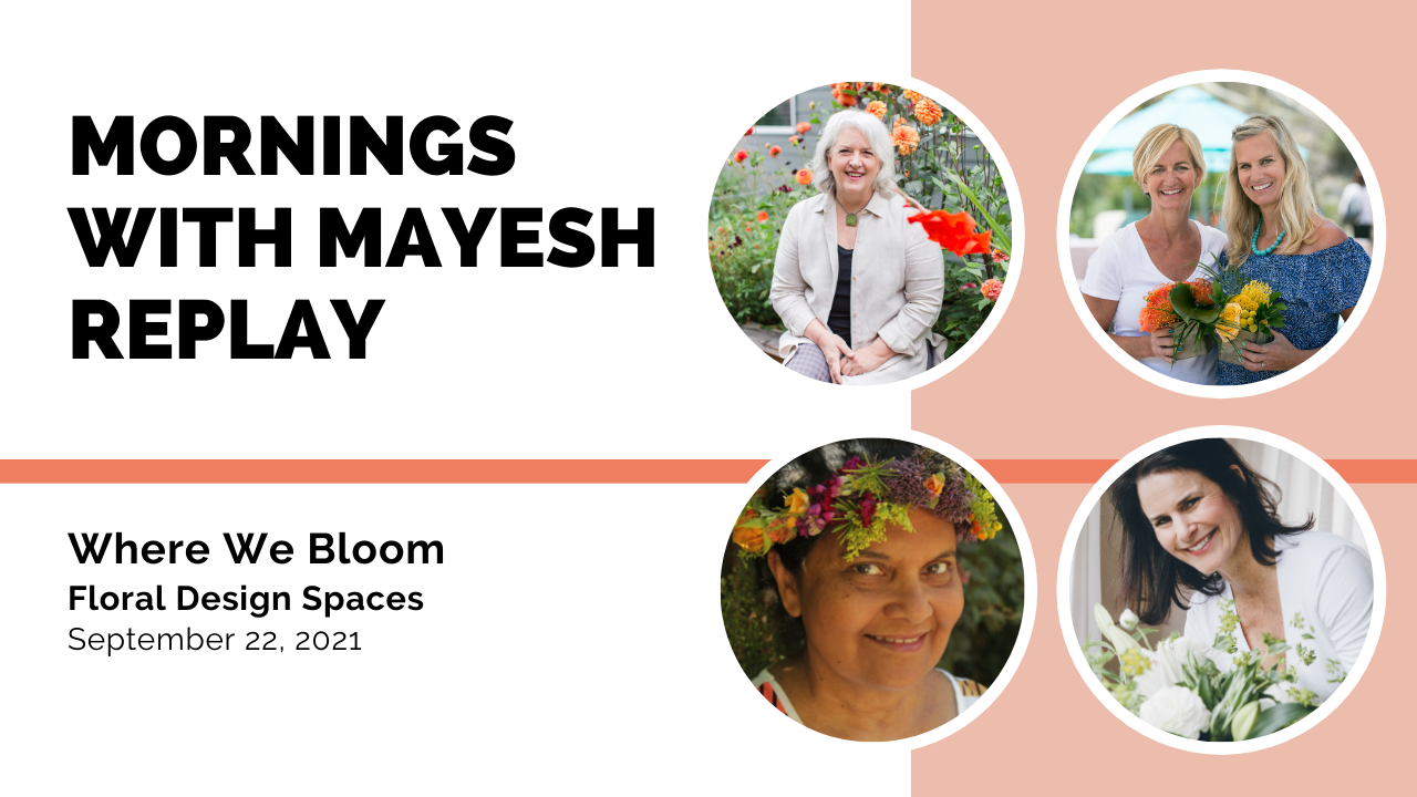 Mornings with Mayesh: Floral Design Spaces