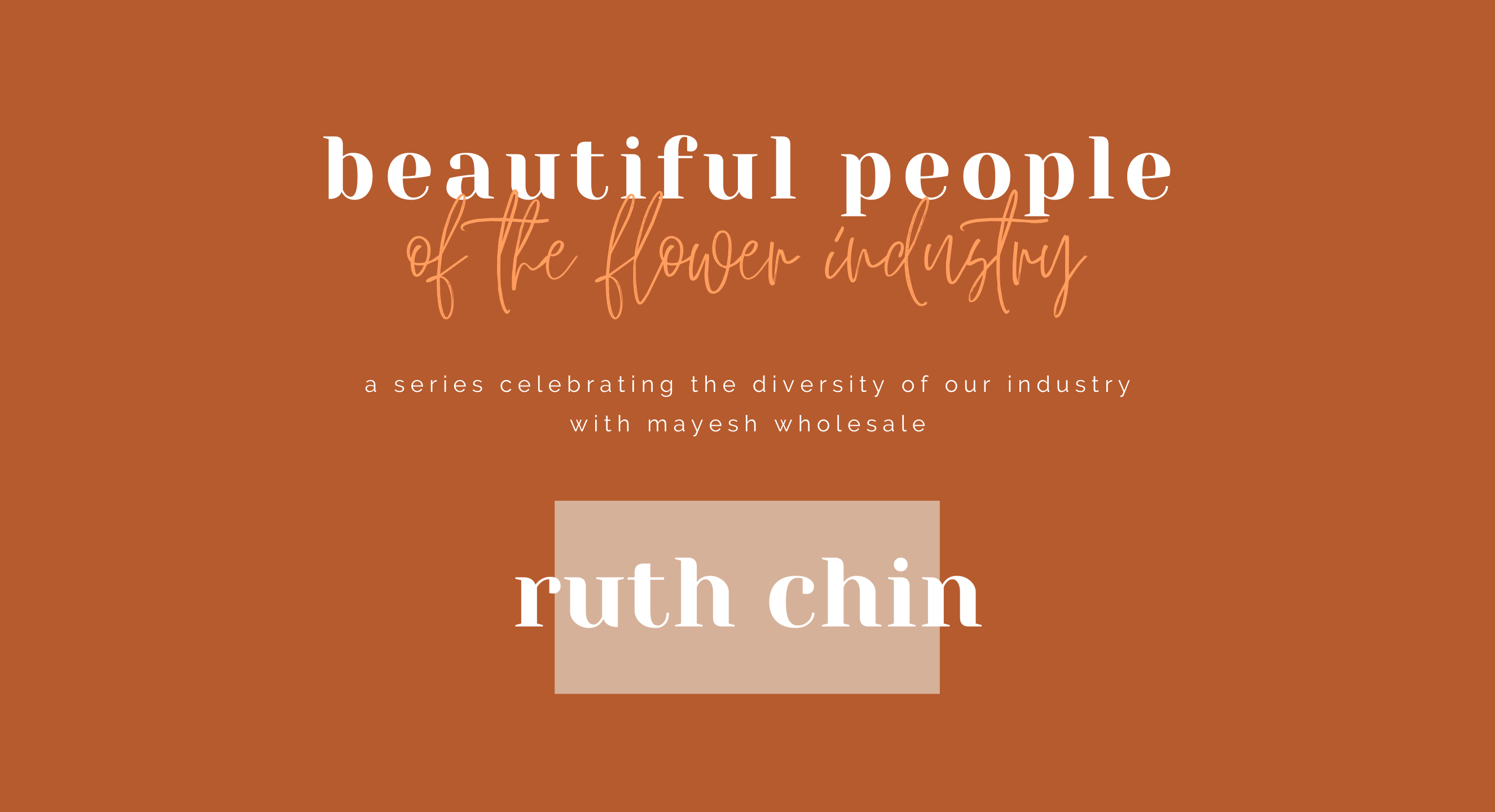 Beautiful People of the Flower Industry: Ruth Chin